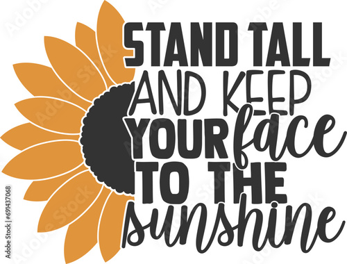 Stand Tall And Keep Your Face To The Sunshine - Sunflower Illustration