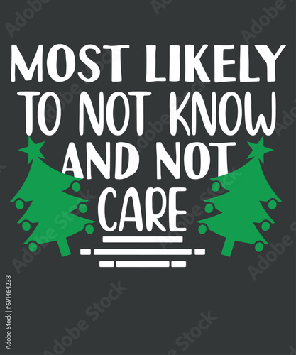 Most Likely To Not Know And Not Care Matching Family Xmas T-Shirt design vector,
care, matching, family, xmas, christmas, t-shirt, apparels
