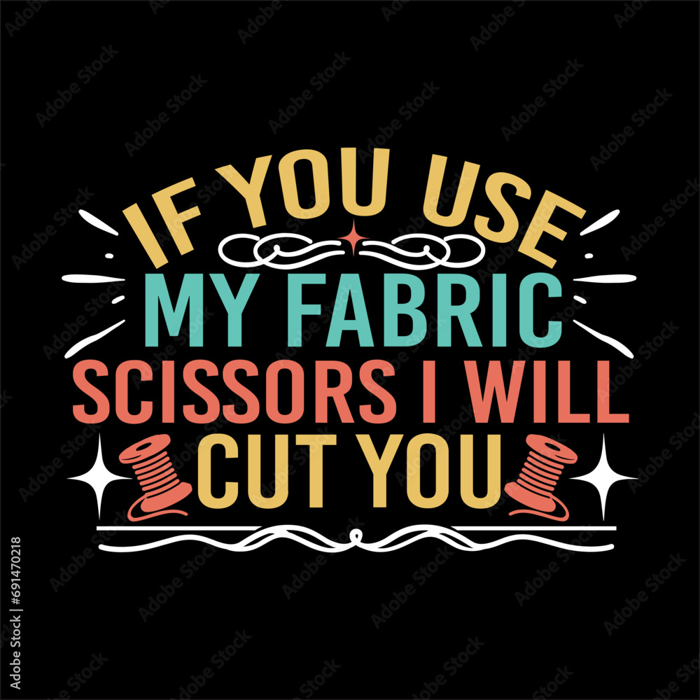 if you use my fabric scissors i will cut you svg