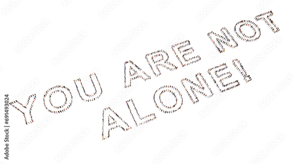 Concept conceptual community of people forming the YOU ARE NOT ALONE! message. 3d illustration metaphor for support, help, communication, encouragement, positive attitude, inspirational and charity Concept conceptual community of people forming the YOU ARE NOT ALONE! message. 3d illustration metaphor for support, help, communication, encouragement, positive attitude, inspirational and charity