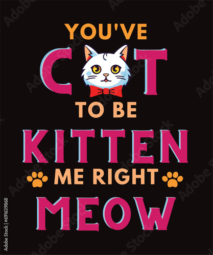 You've cot to be kitten me right meow