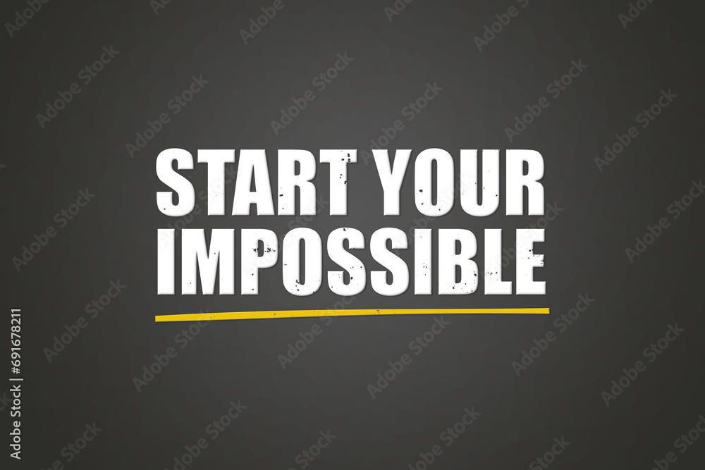 Obraz premium Start your impossible. A blackboard with white text. Illustration with grunge text style.