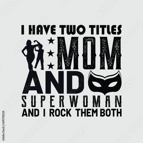 I have two titles mom and superwoman and i rock them both typography vector for mother's day. 