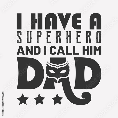 I have a superhero and i call him dad typography vector illustration.