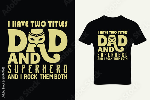 I have two titles dad and superhero and i rock them both typography vector for father's day t-shirts.