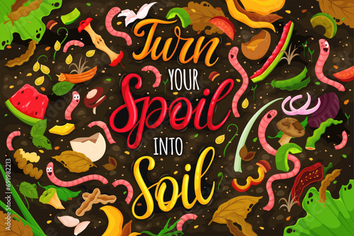 Cartoon earth worms in compost soil ground with quote Turn your Spoil into Soil, vector poster. Vermicomposting and compostable organic wastes with earthworm characters eating bio food scraps