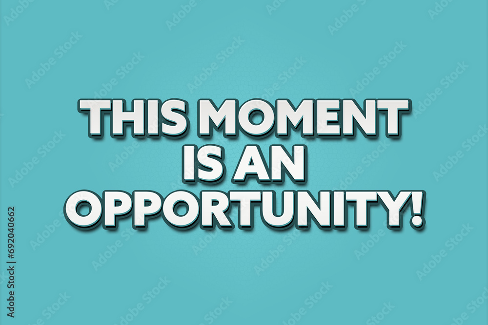 this moment is an opportunity! A Illustration with white text isolated on light green background.