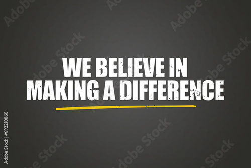 We believe in making a difference. A blackboard with white text. Illustration with grunge text style. photo