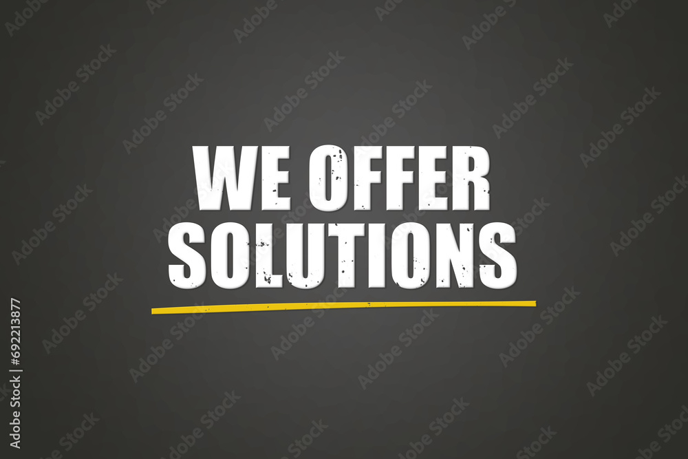 Obraz premium We offer solutions. A blackboard with white text. Illustration with grunge text style.