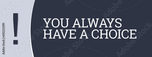 You always have a choice. A blue banner illustration with white text. photo