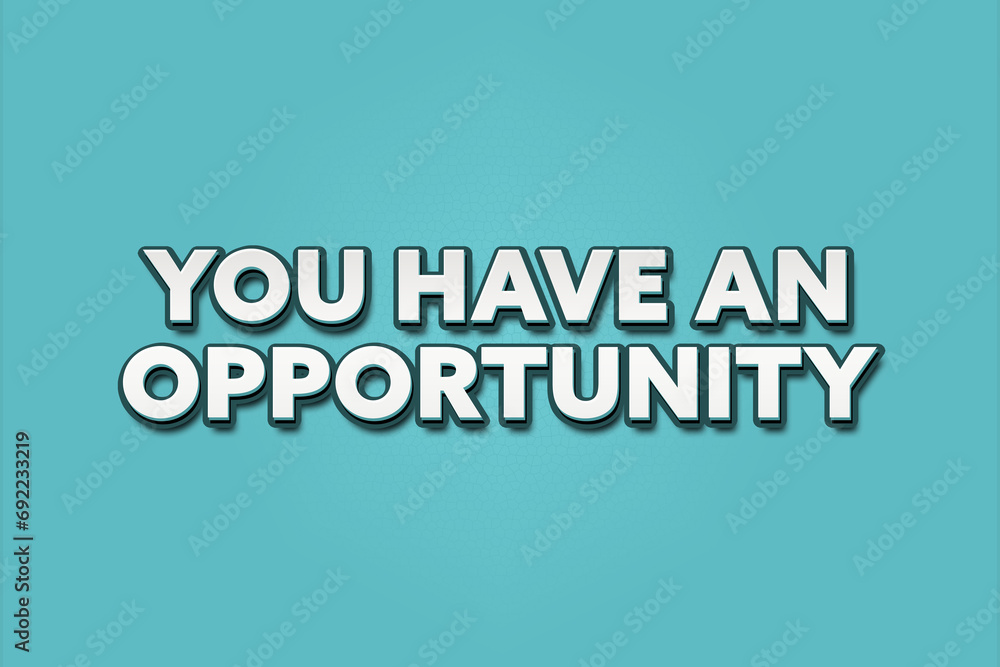 you have an opportunity. A Illustration with white text isolated on light green background.