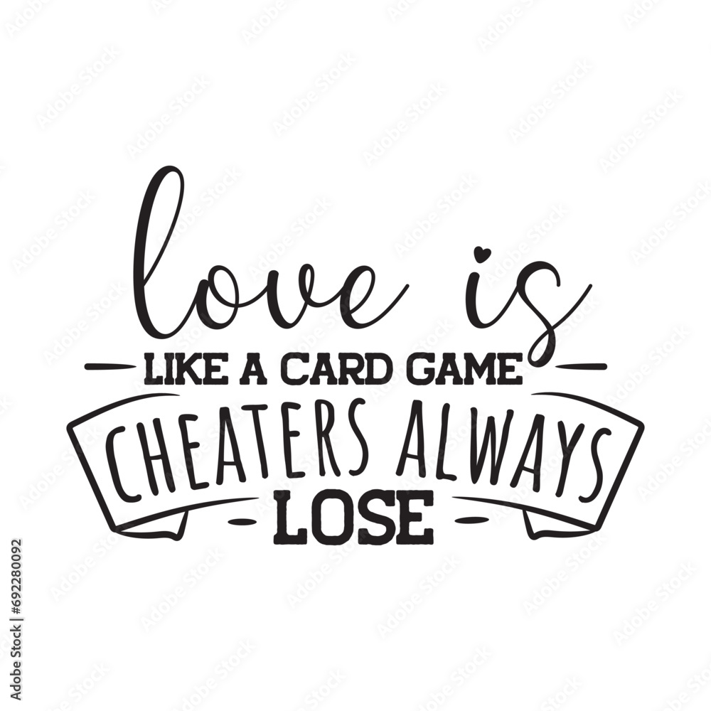 Love Is Like A Card Game Cheaters Always Lose. Vector Design on White Background