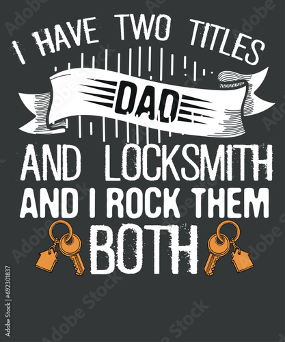 I have two titles dad and locksmith and i rock them both T-shirt design vector, locksmith design, lock pickers, key makers, key specialists, lockpicking tools, crowbar joke wear, lockout call