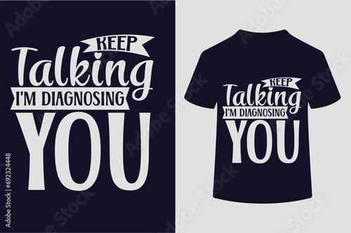 About Keep Talking I'm Diagnosing You T-shirt Design