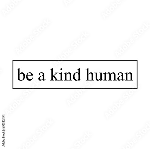 Be a kind human svg cut file. Isolated vector illustration.
