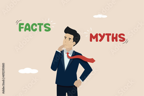 Myths vs Facts, true or false information, fake news or fictional, reality versus mythology knowledge concept, confused and doubtful businessman thinking with curiosity compare between facts or myths.