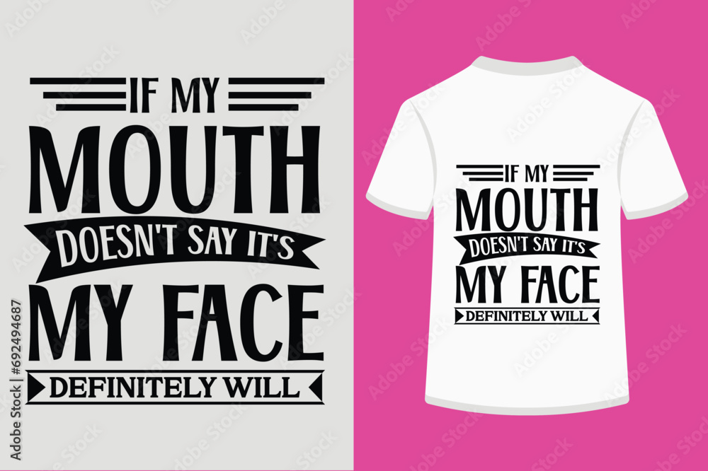 If My Mouth Doesn't Say It's My Face Definitely Will T-shirt Design - obrazy, fototapety, plakaty 
