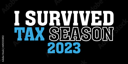 i survived tax season 2023, tax season, tax day, season, tax day 2023 t shirt design