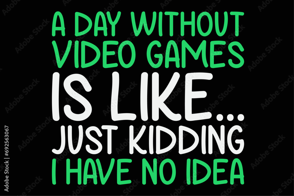 A Day Without Video Games Funny Video Gamer T-Shirt Design