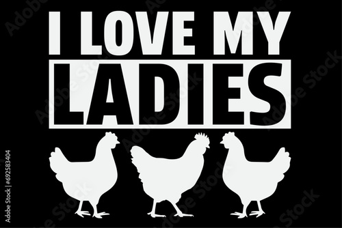 I Love My Ladies Funny Chicken T-Shirt Design