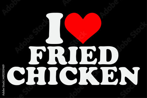 I Love Fried Chicken T-Shirt I Heart Fried Chicken Food T-Shirt Design