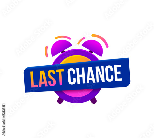 Last chance icon for promo sale with alarm clock, promotion deal vector banner. Last chance badge with clock for promo offer, limited discount promotion or special sale deal for shop or store