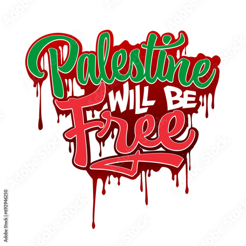 Palestine Will Be Free Graffiti Typography design With blood Dripping in Palestine colors.