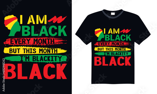 I Am Black Every Month But This Month I’m Blackity Black  - Black History Month Day T shirt Design, Handmade calligraphy vector illustration, Cutting and Silhouette, for prints on bags, cups, card, po