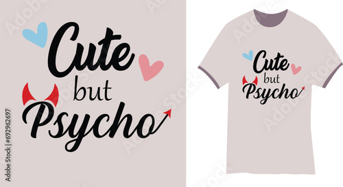 Cute but psycho - Typography t-shirt design. Lettering quote illustration. Trendy t-shirt design. Suitable for clothing printing business.