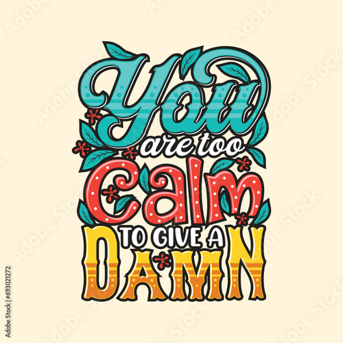 You are to calm to give a damn vector lettering inspirational typography poster and t-shirt design