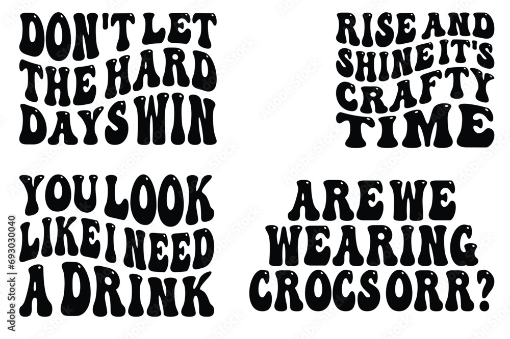 Don't Let the Hard Days Win, Rise and Shine It's Crafty Time, You Look Like I Need a Drink, Are We Wearing Crocs Orr? retro wavy SVG T-shirt designs