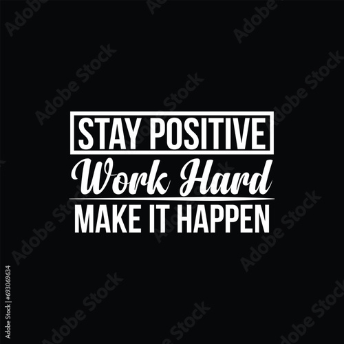 Stay Positive Work Hard Make it Happen motivational t shirt design