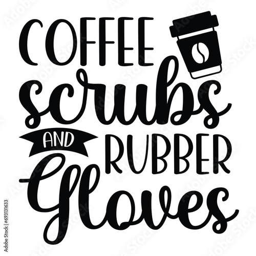coffee scrubs and rubber gloves
