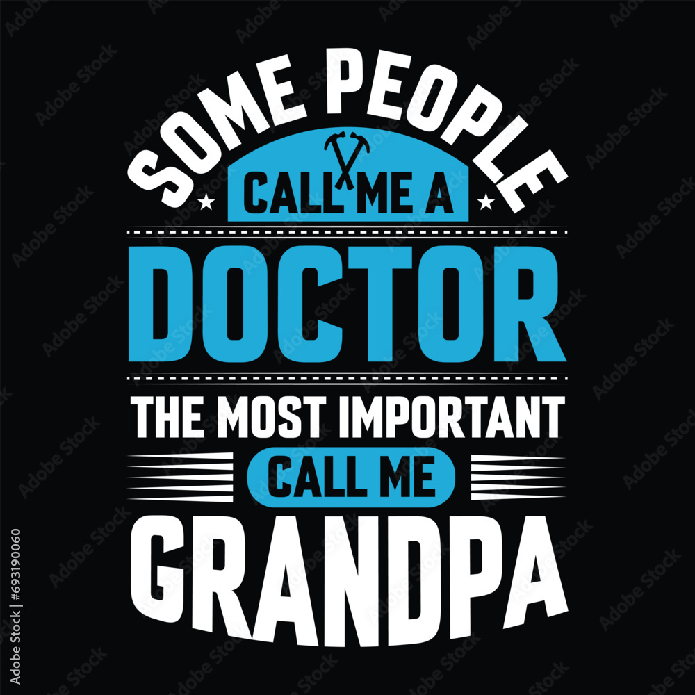 Some people call me a Doctor the most important call me Grandpa Typography vector t-shirt  design.