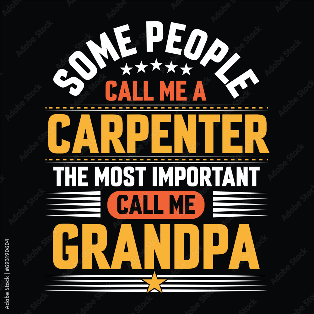 Some people call me a Carpenter the most important call me Grandpa Typography vector t-shirt  design.