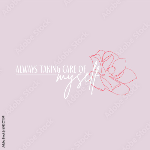 Always taking care of myself illustration typography slogan for t shirt printing, tee graphic design. 