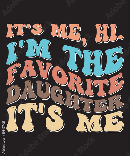 It's Me Hi I'm The Favorite Daughter It's Me