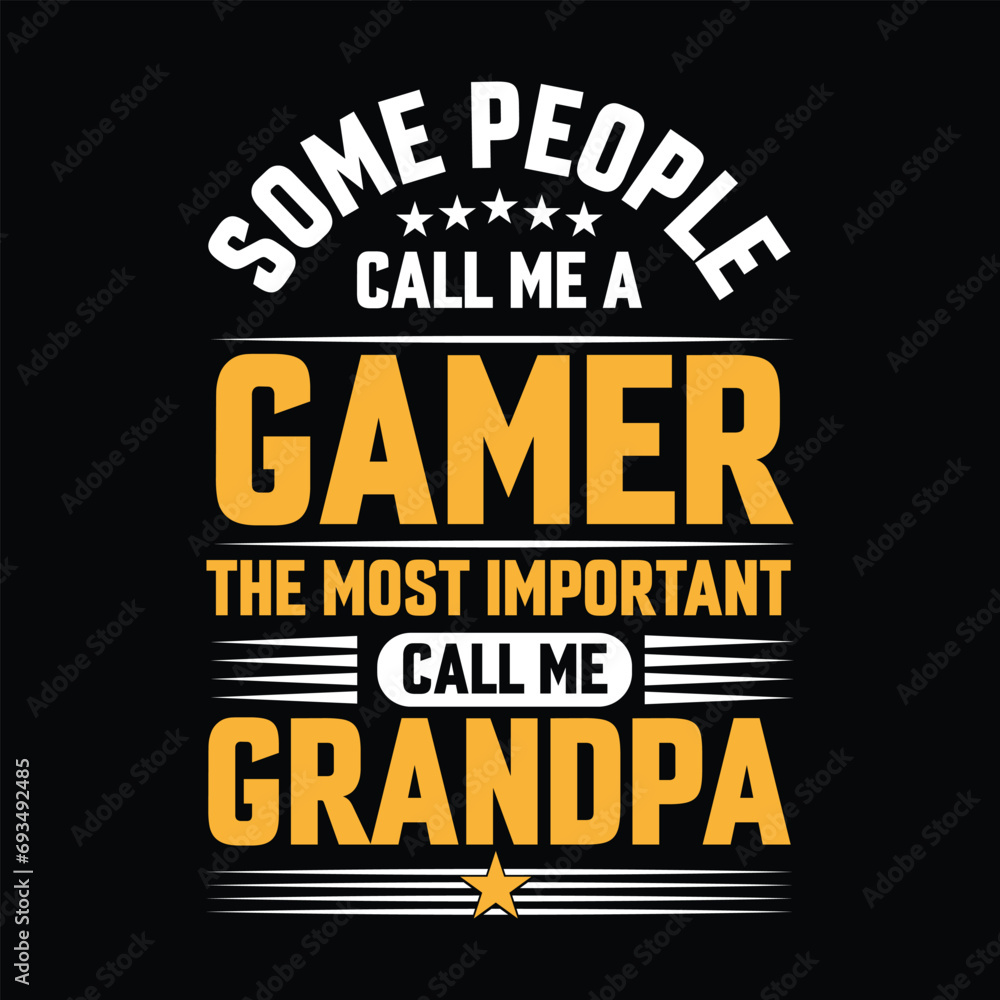 Some people call me a Gamer the most important call me Grandpa Typography vector t-shirt  design.
