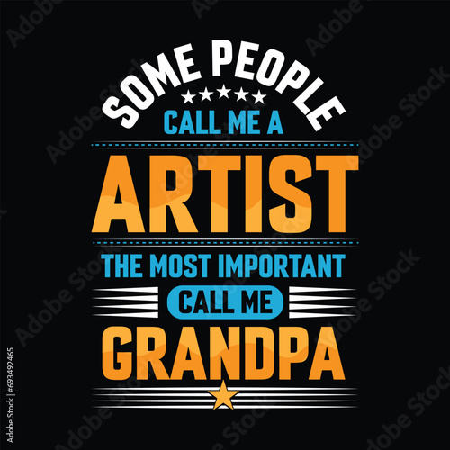 Some people call me a Artist the most important call me Grandpa Typography vector t-shirt  design.