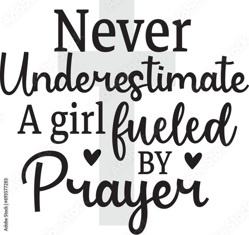 Never Underestimate a Girl Fueled By Prayer