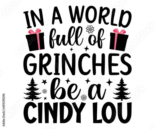 in a world full of grinches be a cindy lou 
 Svg,Christmas,Winter svg,Funny Quotes,Holiday,Santa,Snowman,Happy Holidays,Winter Wonderland,Sweater Weather,Merry Christmas,svg  photo