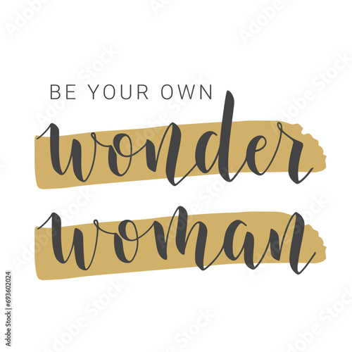 Vector Stock Illustration. Handwritten Lettering of Be Your Own Wonder Woman. Template for Banner, Card, Label, Postcard, Poster, Sticker, Print or Web Product. Objects Isolated on White Background.