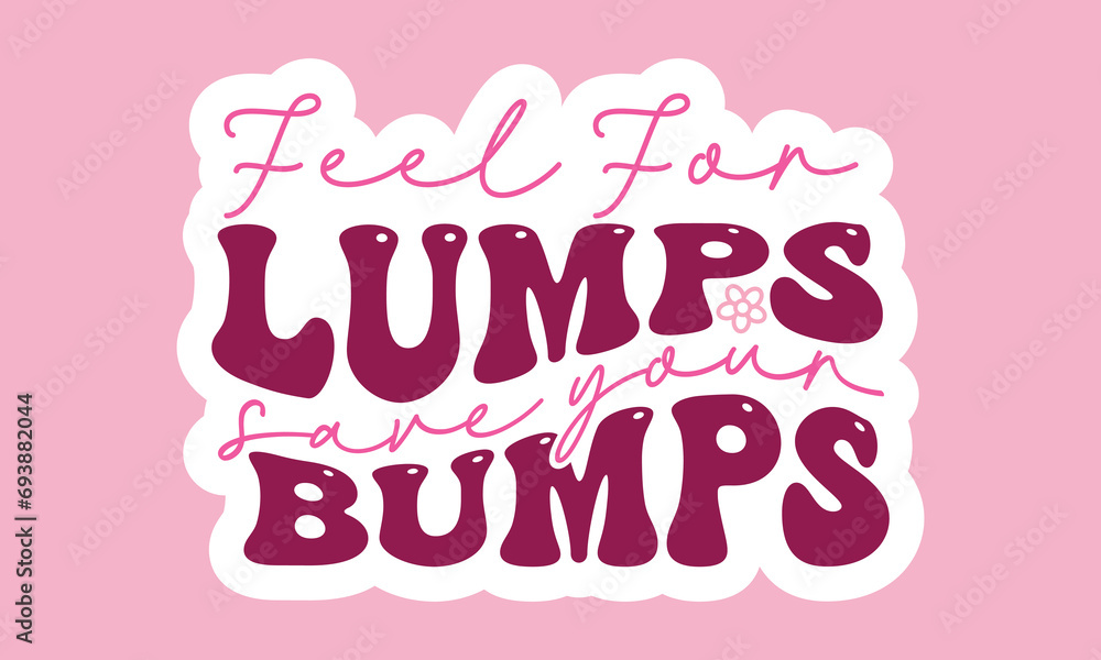 Feel for lumps save your bumps Retro Stickers Design
