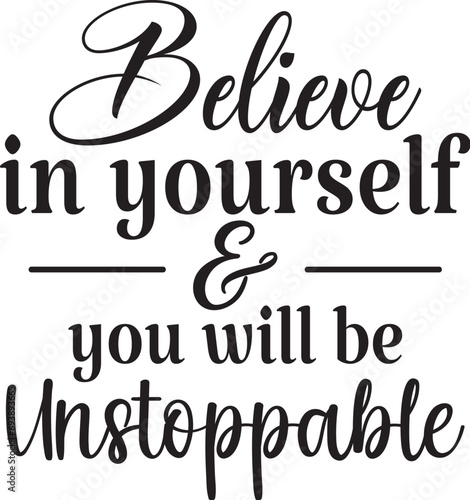 Believe in yourself & you will be unstoppable