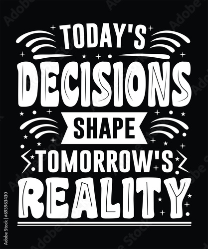 Typography t shirt today s decisions shape tomorrow s reality design