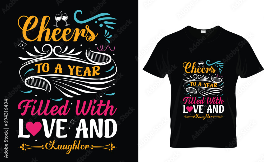 Cheers  to a year  filled with  love and  laughter   Happy New Year T-Shirt Design Template 