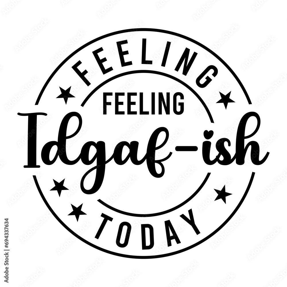 Feeling Kinda Idgaf-ish Today SVG Feeling Kinda Idgaf-ish Today SVG