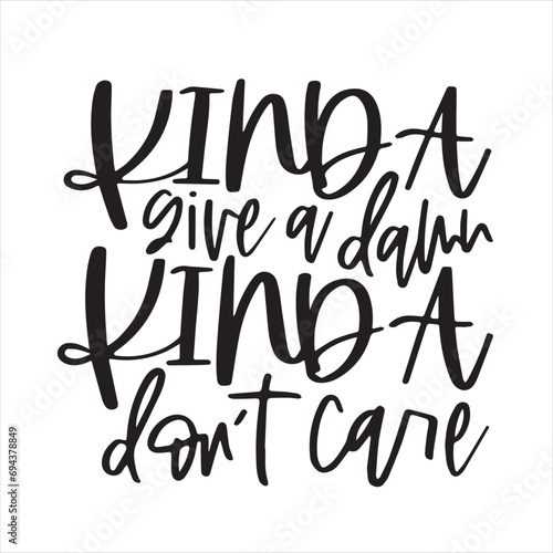 kinda give a damn kinda don't care background inspirational positive quotes, motivational, typography, lettering design