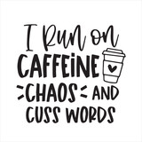 i run on caffeine chaos and cuss words logo inspirational positive quotes, motivational, typography, lettering design