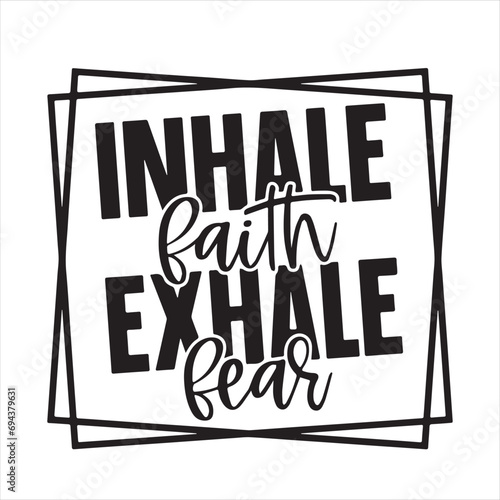 inhale faith exhale fear background inspirational positive quotes, motivational, typography, lettering design